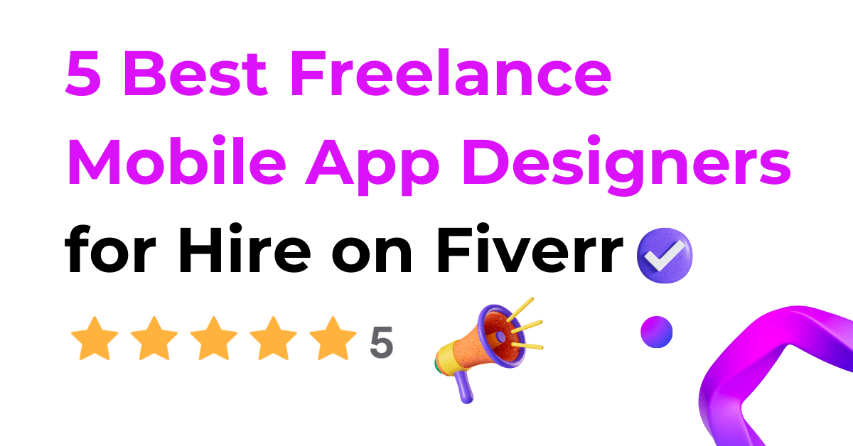 5 Best Freelance Mobile App Designers for Hire on Fiverr
