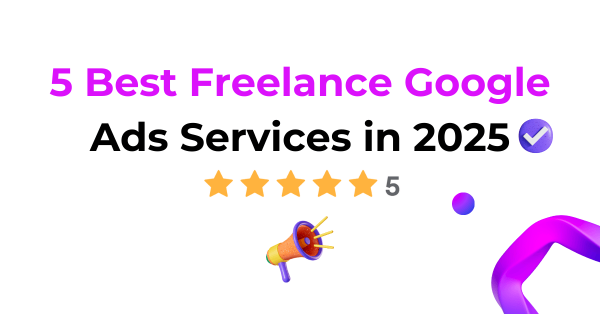 5 Best Freelance Google Ads Services in 2025