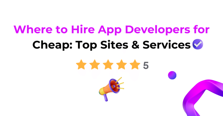 Where to Hire App Developers for Cheap: Top Sites & Services