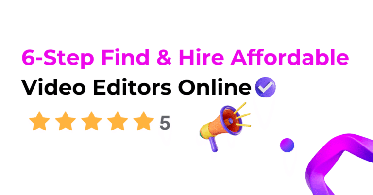 6-Step Find & Hire Affordable Video Editors Online