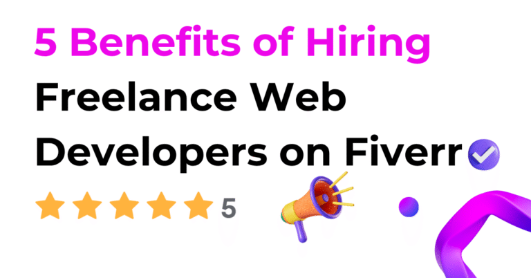 5 Benefits of Hiring Freelance Web Developers on Fiverr