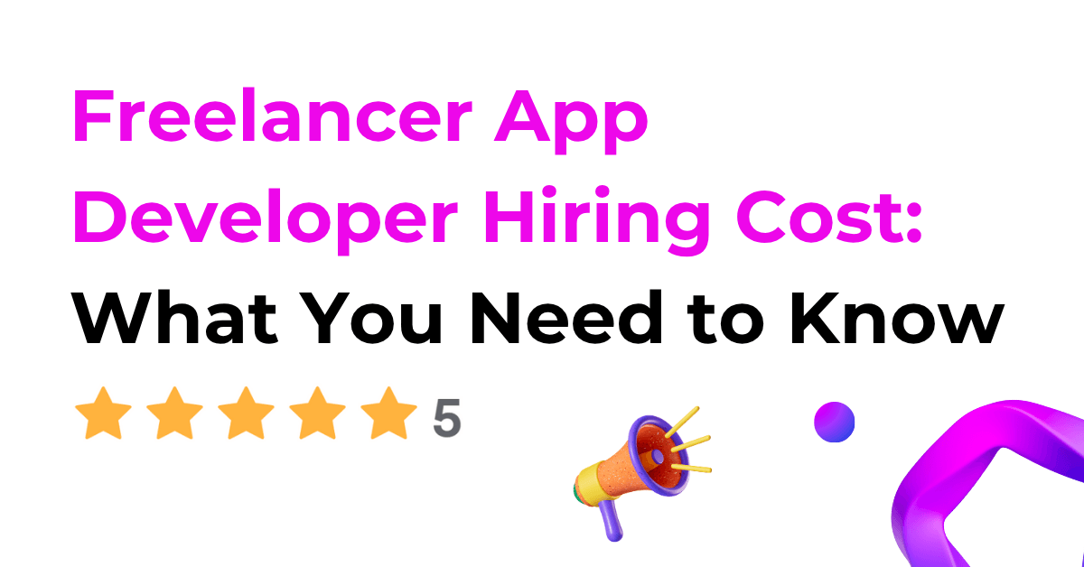 Freelancer App Developer Hiring Cost: What You Need to Know